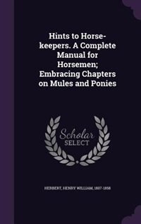 Couverture_Hints to Horse-keepers. A Complete Manual for Horsemen; Embracing Chapters on Mules and Ponies