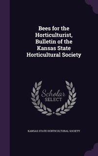 Front cover_Bees for the Horticulturist, Bulletin of the Kansas State Horticultural Society