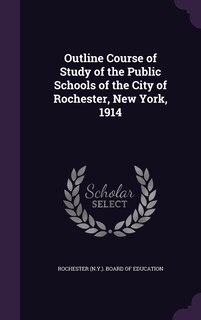 Front cover_Outline Course of Study of the Public Schools of the City of Rochester, New York, 1914