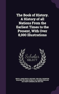 The Book of History. A History of all Nations From the Earliest Times to the Present, With Over 8,000 Illustrations