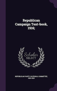 Front cover_Republican Campaign Text-book, 1916;
