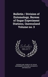 Couverture_Bulletin / Division of Entomology, Bureau of Sugar Experiment Stations, Queensland Volume no. 3