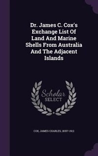 Dr. James C. Cox's Exchange List Of Land And Marine Shells From Australia And The Adjacent Islands