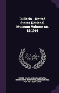 Bulletin - United States National Museum Volume no. 86 1914