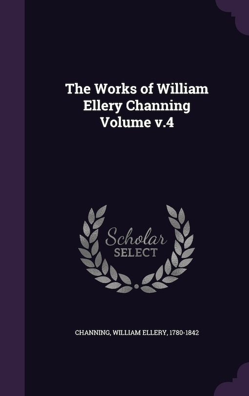 Couverture_The Works of William Ellery Channing Volume v.4