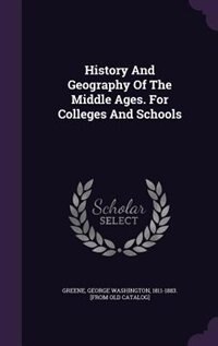 Front cover_History And Geography Of The Middle Ages. For Colleges And Schools