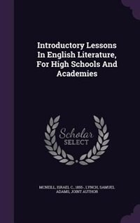 Introductory Lessons In English Literature, For High Schools And Academies