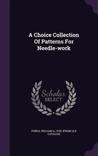Couverture_A Choice Collection Of Patterns For Needle-work
