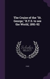 Front cover_The Cruise of the St. George, R.Y.S. to see the World, 1891-92