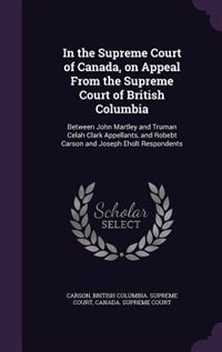 Front cover_In the Supreme Court of Canada, on Appeal From the Supreme Court of British Columbia
