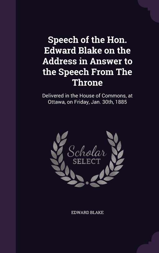 Front cover_Speech of the Hon. Edward Blake on the Address in Answer to the Speech From The Throne