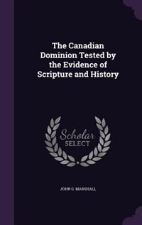 Front cover_The Canadian Dominion Tested by the Evidence of Scripture and History