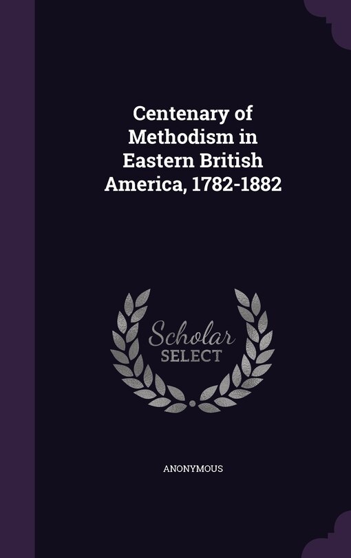 Front cover_Centenary of Methodism in Eastern British America, 1782-1882