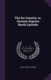 The fur Country, or, Seventy Degrees North Latitude