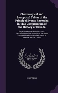 Front cover_Chronological and Synoptical Tables of the Principal Events Recorded in This Compendium of the History of Canada
