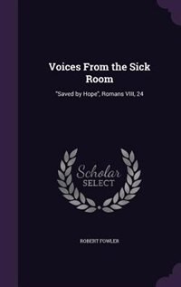 Voices From the Sick Room: Saved by Hope, Romans VIII, 24