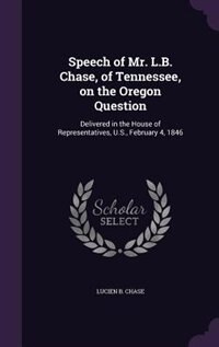 Front cover_Speech of Mr. L.B. Chase, of Tennessee, on the Oregon Question