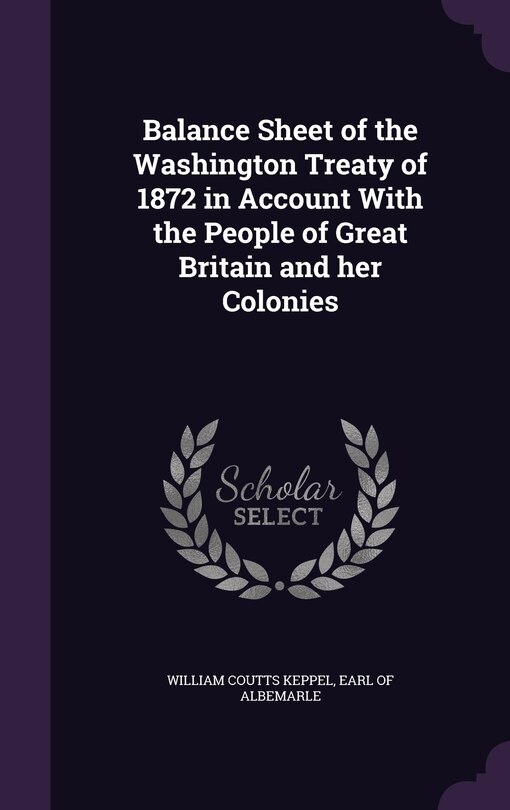 Balance Sheet of the Washington Treaty of 1872 in Account With the People of Great Britain and her Colonies