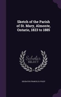 Sketch of the Parish of St. Mary, Almonte, Ontario, 1823 to 1885