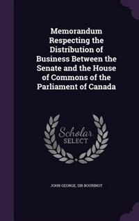 Front cover_Memorandum Respecting the Distribution of Business Between the Senate and the House of Commons of the Parliament of Canada