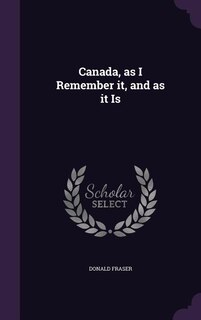 Couverture_Canada, as I Remember it, and as it Is