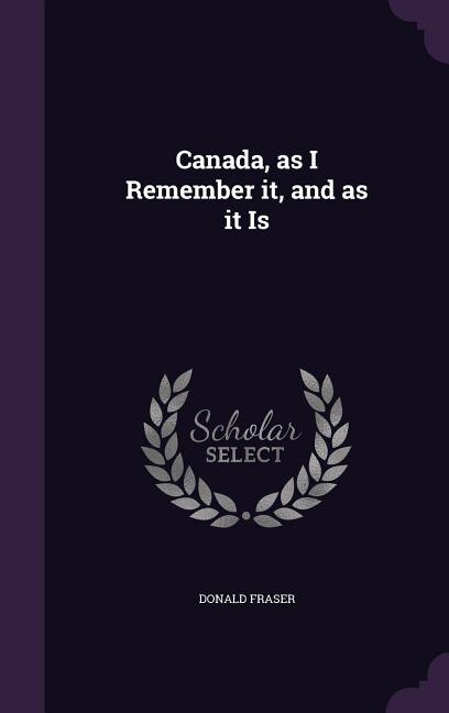 Couverture_Canada, as I Remember it, and as it Is