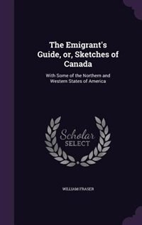 Front cover_The Emigrant's Guide, or, Sketches of Canada