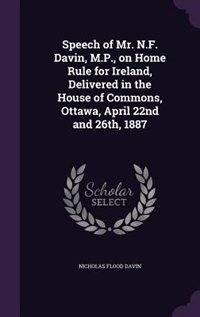 Couverture_Speech of Mr. N.F. Davin, M.P., on Home Rule for Ireland, Delivered in the House of Commons, Ottawa, April 22nd and 26th, 1887