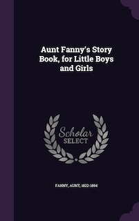 Front cover_Aunt Fanny's Story Book, for Little Boys and Girls
