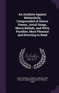 Front cover_An Antidote Against Melancholy; Compounded of Choice Poems, Jovial Songs, Merry Ballads, and Witty Parodies. Most Pleasant and Diverting to Read