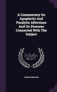 Couverture_A Commentary On Apoplectic And Paralytic Affections And On Diseases Connected With The Subject