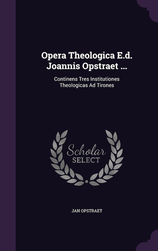 Front cover_Opera Theologica E.d. Joannis Opstraet ...