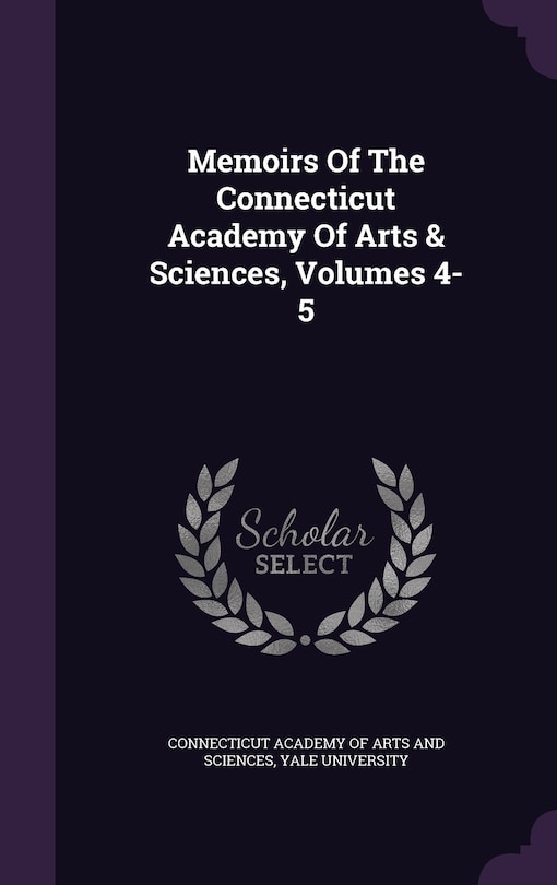 Couverture_Memoirs Of The Connecticut Academy Of Arts & Sciences, Volumes 4-5