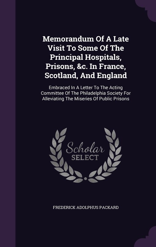 Front cover_Memorandum Of A Late Visit To Some Of The Principal Hospitals, Prisons, &c. In France, Scotland, And England