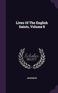 Front cover_Lives Of The English Saints, Volume 8