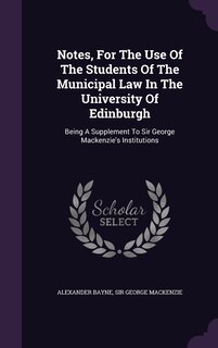 Couverture_Notes, For The Use Of The Students Of The Municipal Law In The University Of Edinburgh