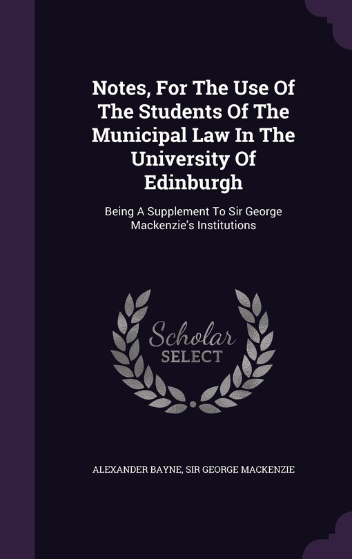 Couverture_Notes, For The Use Of The Students Of The Municipal Law In The University Of Edinburgh