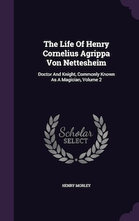 Front cover_The Life Of Henry Cornelius Agrippa Von Nettesheim