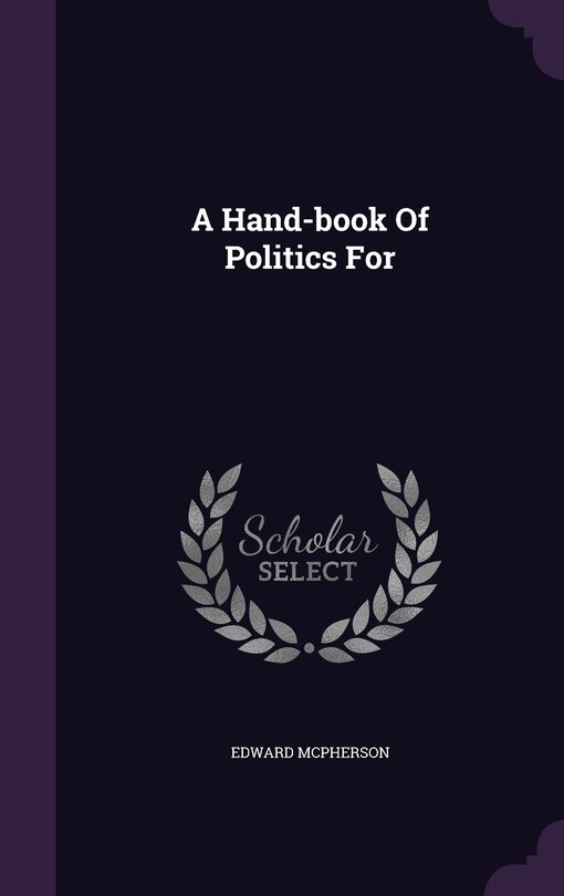 Front cover_A Hand-book Of Politics For