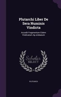 Plutarchi Liber De Sera Numinis Vindicta: Accedit Fragmentum Eidem Vindicatum Ap.stobaeum