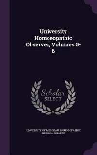 University Homoeopathic Observer, Volumes 5-6