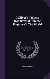 Gulliver's Travels Into Several Remote Regions Of The World by JONATHAN SWIFT