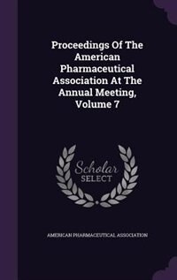 Couverture_Proceedings Of The American Pharmaceutical Association At The Annual Meeting, Volume 7