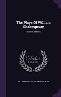 The Plays Of William Shakespeare: Hamlet. Othello by William Shakespeare