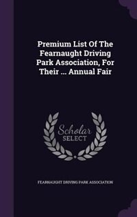 Premium List Of The Fearnaught Driving Park Association, For Their ... Annual Fair