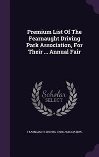 Premium List Of The Fearnaught Driving Park Association, For Their ... Annual Fair