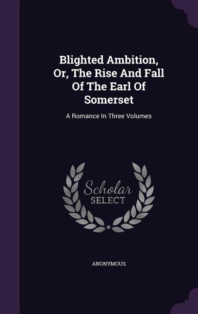 Front cover_Blighted Ambition, Or, The Rise And Fall Of The Earl Of Somerset