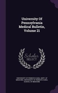 University Of Pennsylvania Medical Bulletin, Volume 21