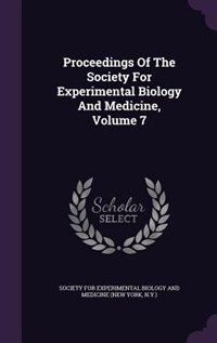 Proceedings Of The Society For Experimental Biology And Medicine, Volume 7