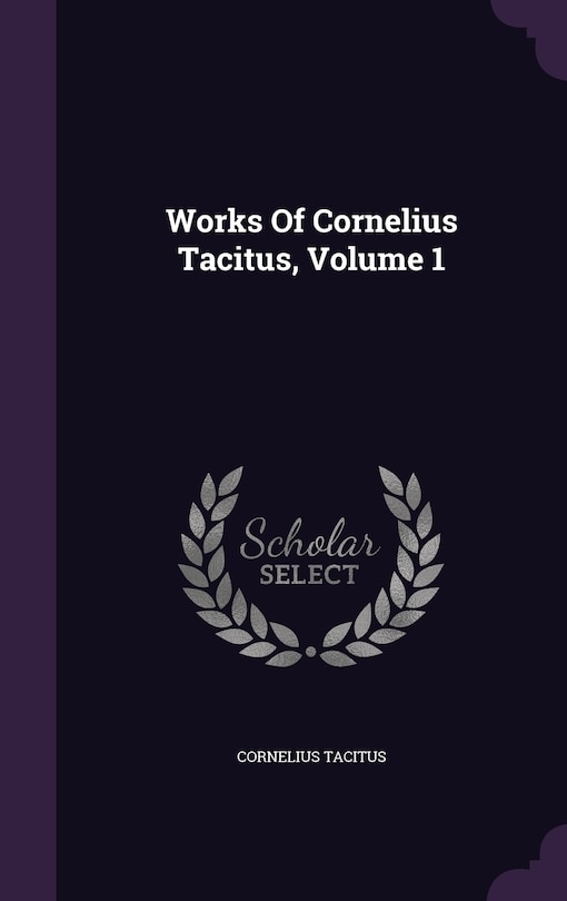 Works Of Cornelius Tacitus, Volume 1